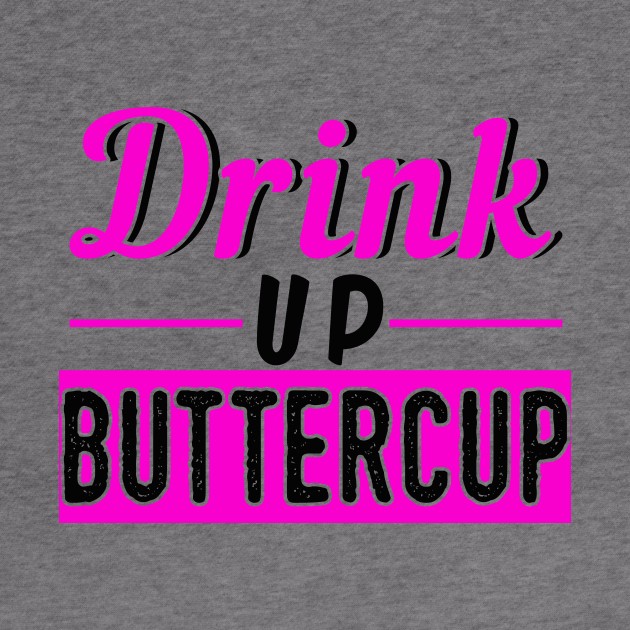 Drink Up Buttercup by chatchimp